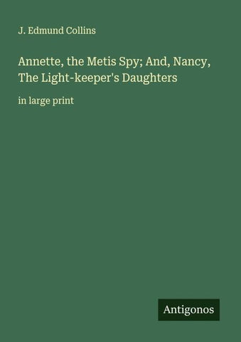 Annette, the Metis Spy; And, Nancy, The Light-keeper's Daughters