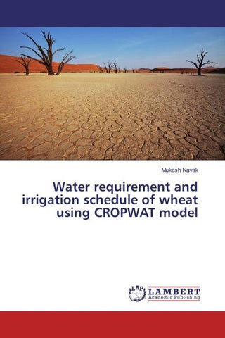 Water requirement and irrigation schedule of wheat using CROPWAT model