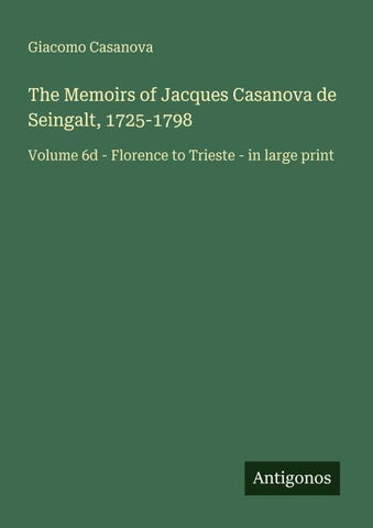The Memoirs of Jacques Casanova de Seingalt, 1725-1798