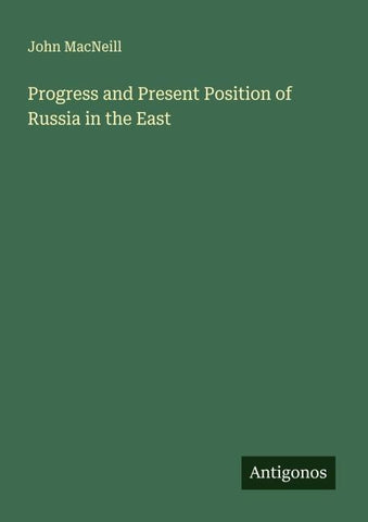 Progress and Present Position of Russia in the East