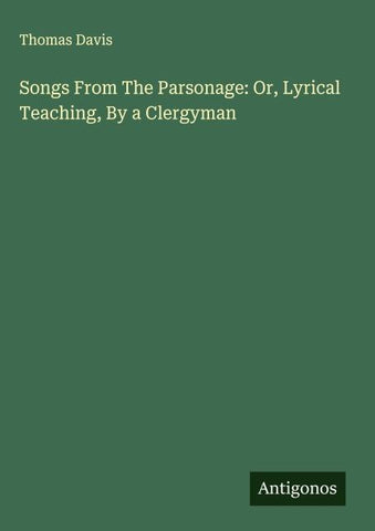 Songs From The Parsonage: Or, Lyrical Teaching, By a Clergyman