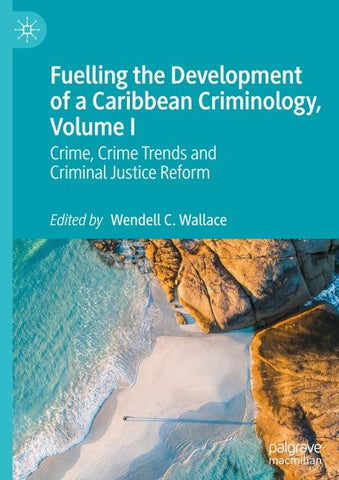 Fuelling the Development of a Caribbean Criminology, Volume I