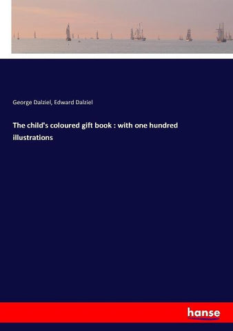 The child's coloured gift book : with one hundred illustrations