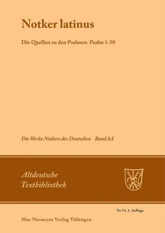 Notker der Deutsche: Die Werke Notkers des Deutschen / "Notker Latinus". Die Quellen zu den Psalmen