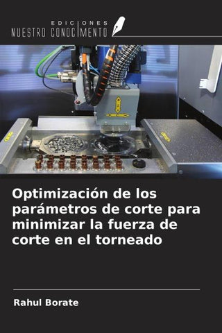 Optimización de los parámetros de corte para minimizar la fuerza de corte en el torneado