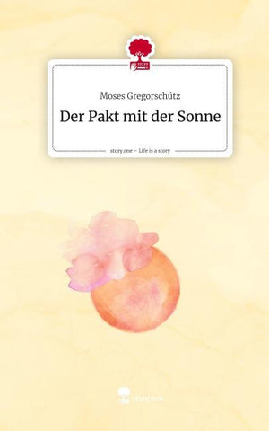Der Pakt mit der Sonne. Life is a Story - story.one