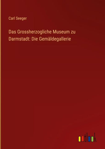 Das Grossherzogliche Museum zu Darmstadt: Die Gemäldegallerie