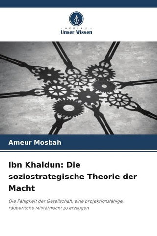 Ibn Khaldun: Die soziostrategische Theorie der Macht