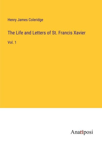 The Life and Letters of St. Francis Xavier