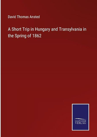 A Short Trip in Hungary and Transylvania in the Spring of 1862