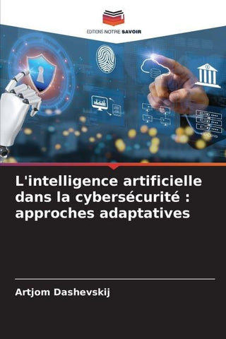 L'intelligence artificielle dans la cybersécurité : approches adaptatives