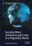 Security Ethics: Commerce and Crime in a Polycentric World