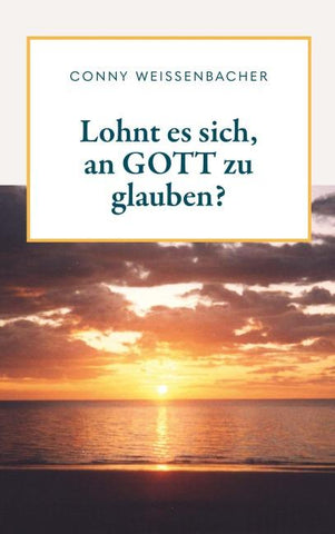 Lohnt es sich, an GOTT zu glauben?