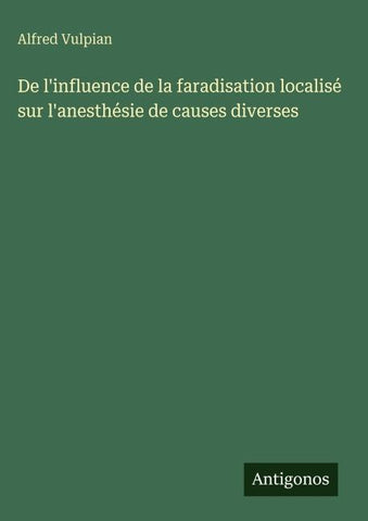 De l'influence de la faradisation localisé sur l'anesthésie de causes diverses