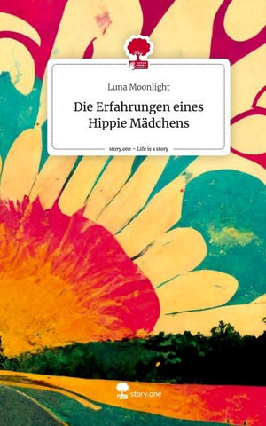 Die Erfahrungen eines                   Hippie Mädchens. Life is a Story - story.one
