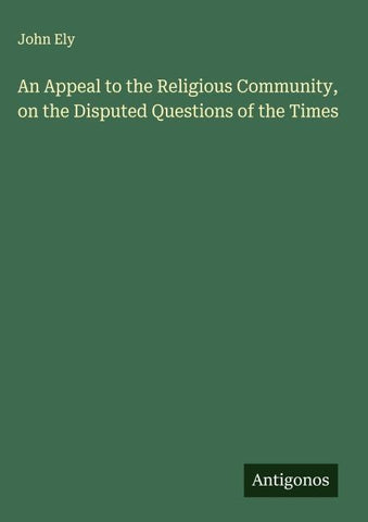 An Appeal to the Religious Community, on the Disputed Questions of the Times