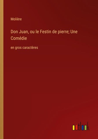 Don Juan, ou le Festin de pierre; Une Comédie