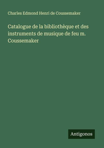 Catalogue de la bibliothèque et des instruments de musique de feu m. Coussemaker