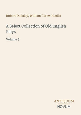 A Select Collection of Old English Plays
