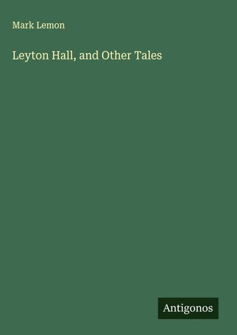 Leyton Hall, and Other Tales
