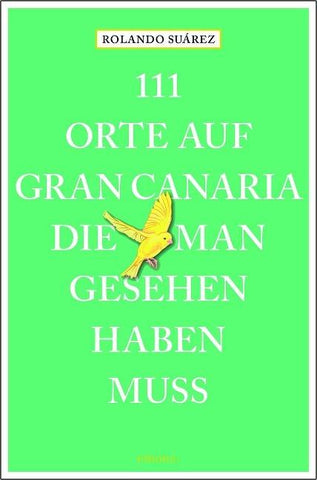 111 Orte auf Gran Canaria, die man gesehen haben muss