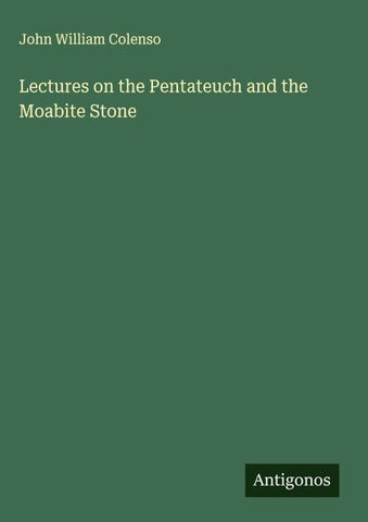 Lectures on the Pentateuch and the Moabite Stone