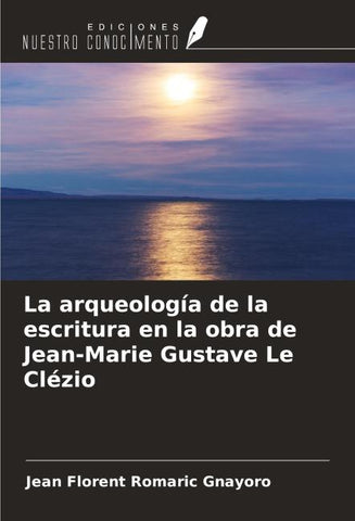 La arqueología de la escritura en la obra de Jean-Marie Gustave Le Clézio