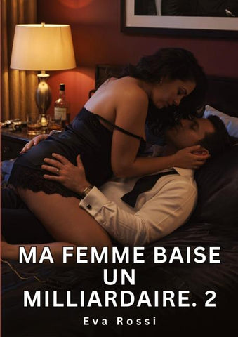 Ma Femme Baise un Milliardaire. 2