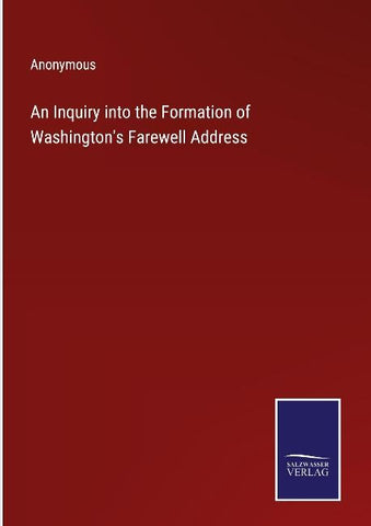 An Inquiry into the Formation of Washington's Farewell Address