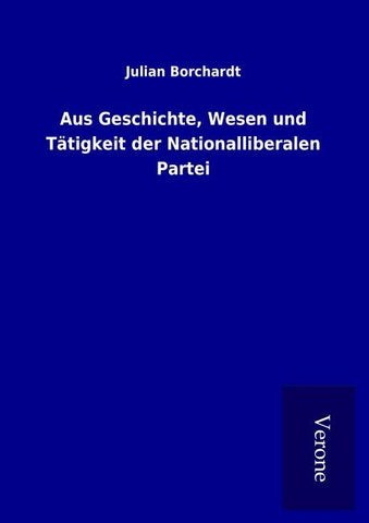 Aus Geschichte, Wesen und Tätigkeit der Nationalliberalen Partei