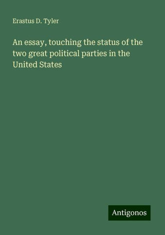 An essay, touching the status of the two great political parties in the United States