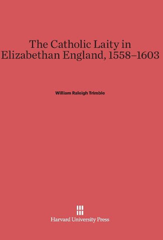 The Catholic Laity in Elizabethan England, 1558-1603