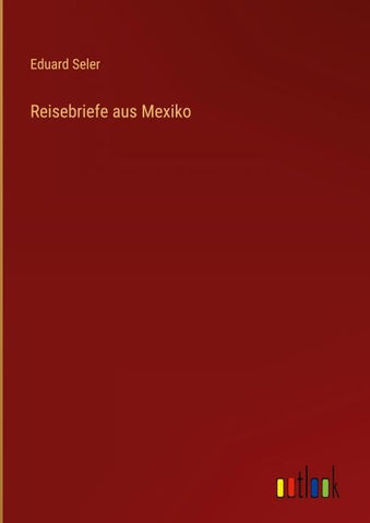 Reisebriefe aus Mexiko