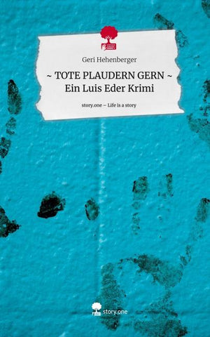 ~ TOTE PLAUDERN GERN ~     Ein Luis Eder Krimi. Life is a Story - story.one