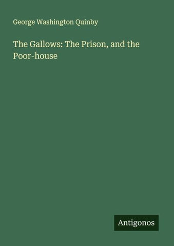 The Gallows: The Prison, and the Poor-house