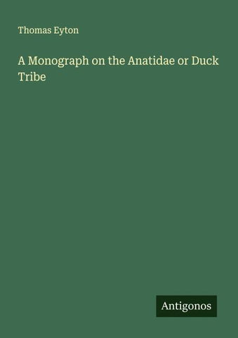 A Monograph on the Anatidae or Duck Tribe