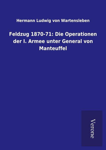 Feldzug 1870-71: Die Operationen der I. Armee unter General von Manteuffel