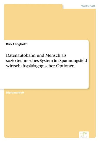 Datenautobahn und Mensch als sozio-technisches System im Spannungsfeld wirtschaftspädagogischer Optionen