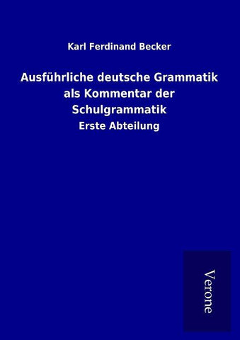 Ausführliche deutsche Grammatik als Kommentar der Schulgrammatik