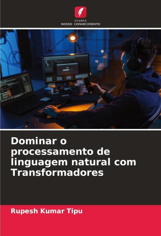 Dominar o processamento de linguagem natural com Transformadores