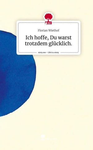 Ich hoffe, Du warst trotzdem glücklich.. Life is a Story - story.one