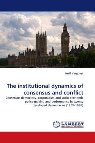 The institutional dynamics of consensus and conflict