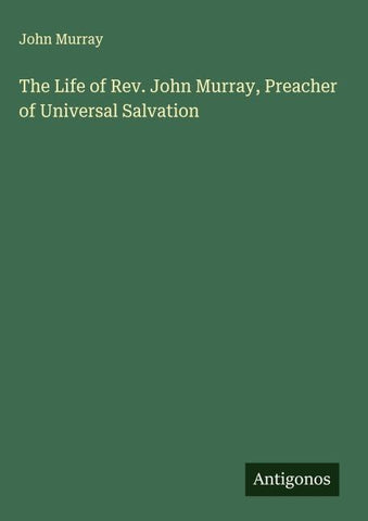 The Life of Rev. John Murray, Preacher of Universal Salvation