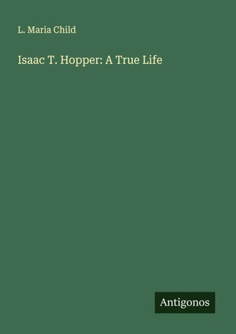 Isaac T. Hopper: A True Life
