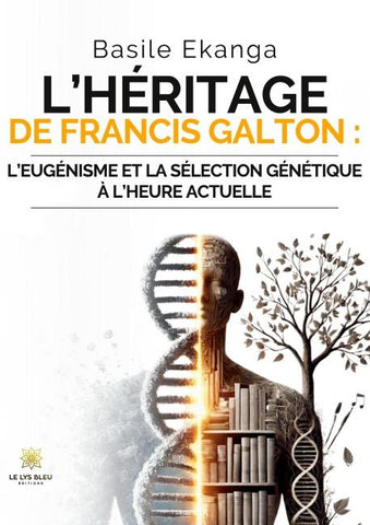 L'héritage de Francis Galton :l'eugénisme et la sélection génétique à l'heure actuelle