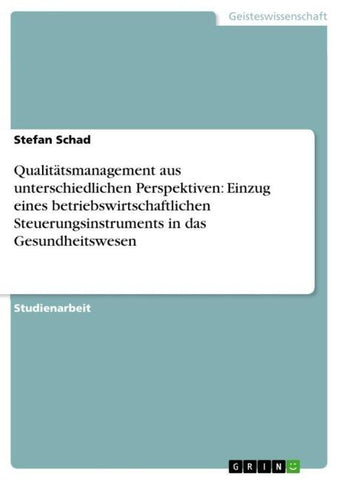 Qualitätsmanagement aus unterschiedlichen Perspektiven: Einzug eines betriebswirtschaftlichen Steuerungsinstruments in das Gesundheitswesen