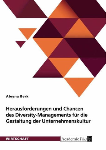 Herausforderungen und Chancen des Diversity-Managements für die Gestaltung der Unternehmenskultur
