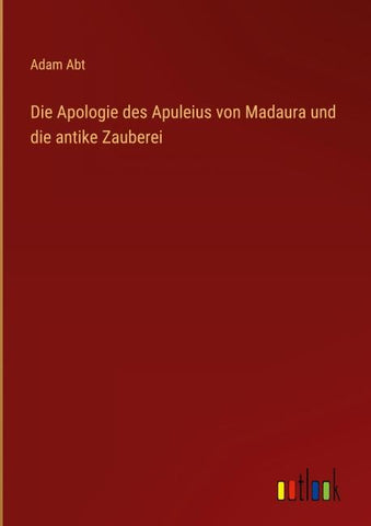 Die Apologie des Apuleius von Madaura und die antike Zauberei