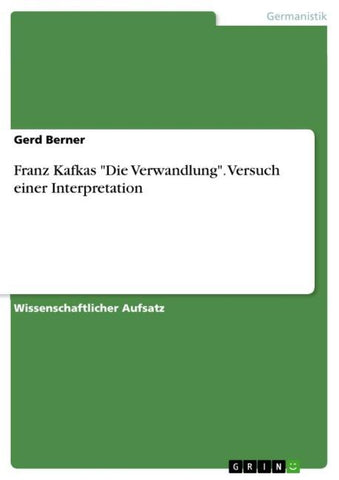 Franz Kafkas "Die Verwandlung". Versuch einer Interpretation