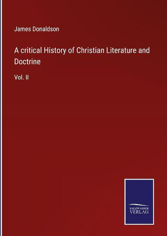 A critical History of Christian Literature and Doctrine